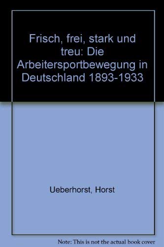 Frisch, frei, stark und treu. Die Arbeitersportbewegung in Deutschland 1893 - 1933 Social Sciences