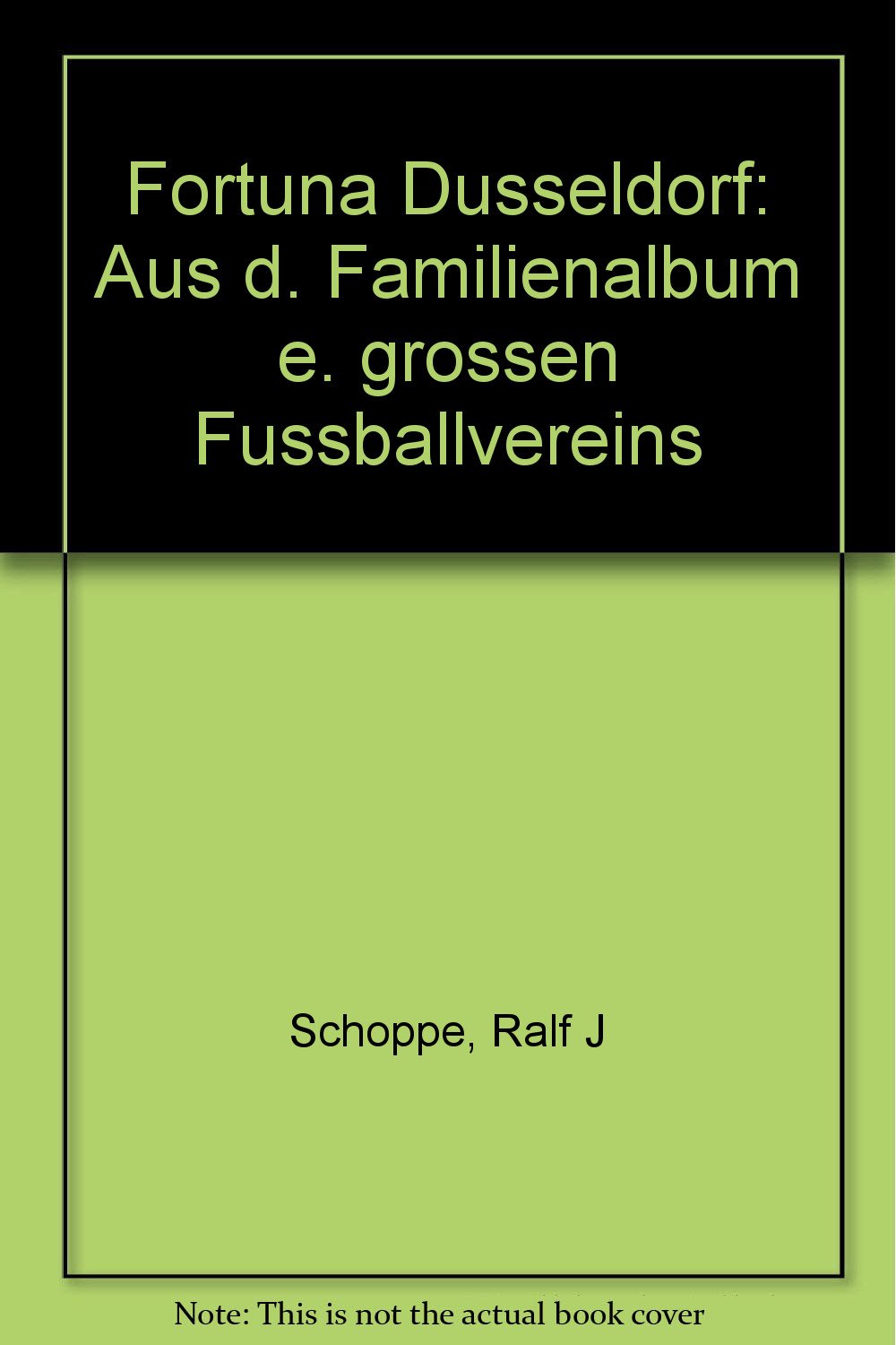 Fortuna Düsseldorf. Aus dem Familienalbum eines großen Fußballvereins Travel Books