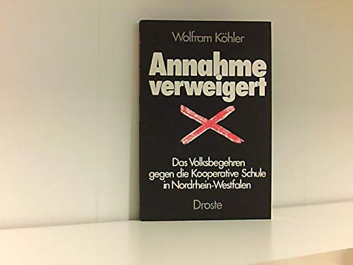 Annahme verweigert: Das Volksbegehren gegen die Kooperative Schule in Nordrhein-Westfalen Books