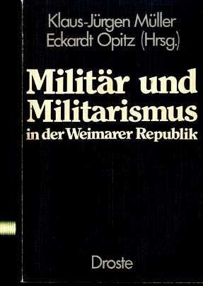 Militär und Militarismus in der Weimarer Republik. Beiträge eines internationalen Symposiums an der Hochschule der Bundeswehr Hamburg am 5. und 6. Mai 1977 Books