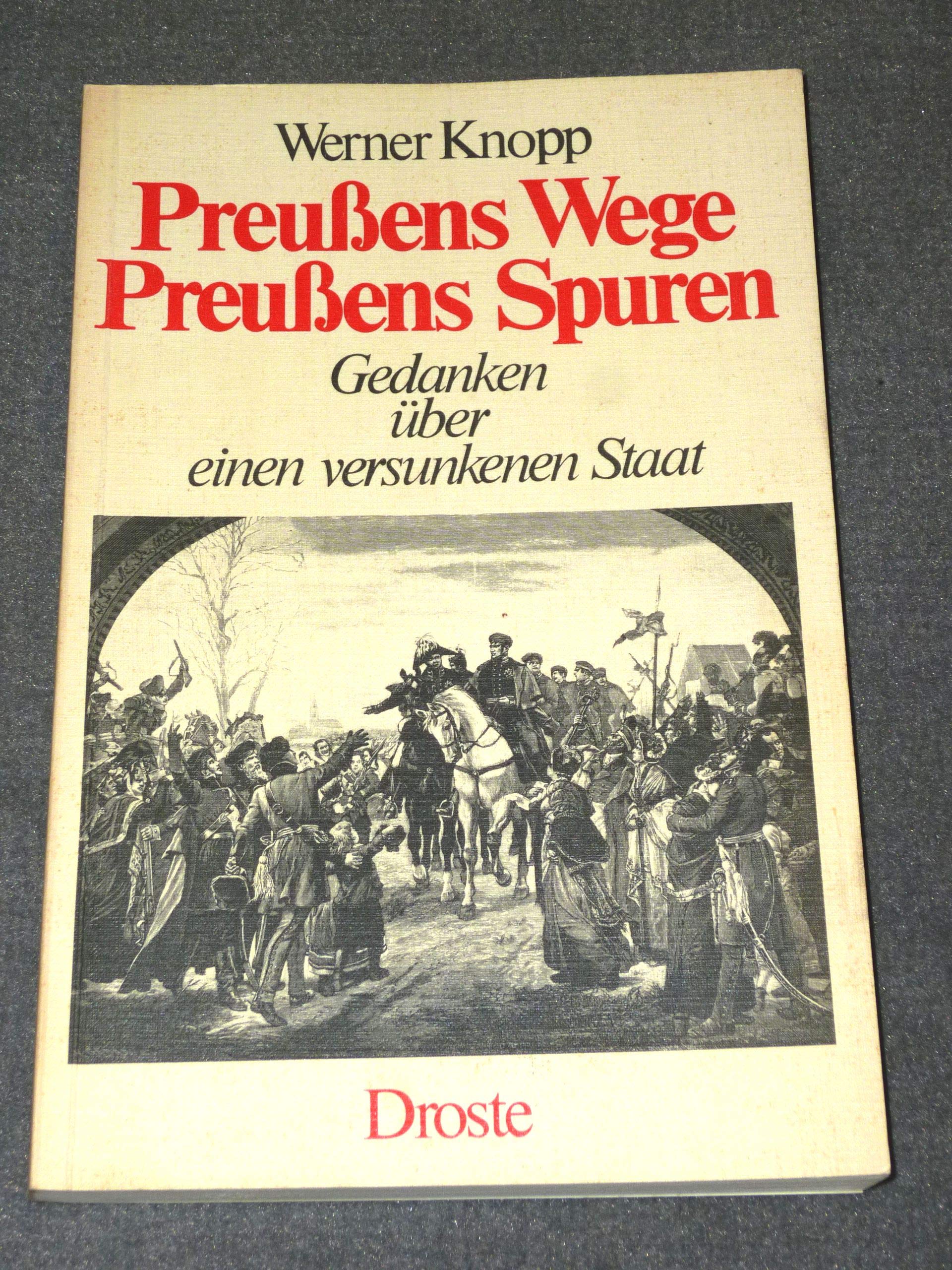 Preußens Wege - Preußens Spuren. Gedanken über einen versunkenen Staat German history