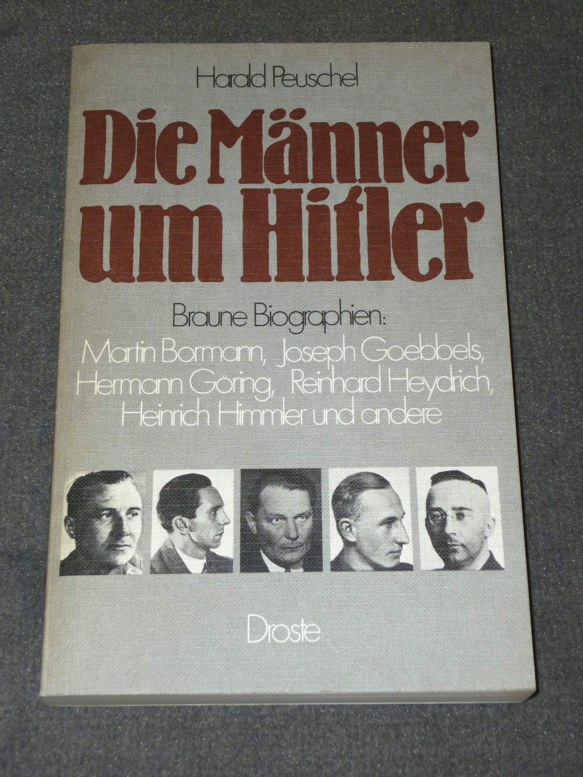 Die Männer um Hitler: Braune Biographien: Martin Bormann, Joseph Goebbels, Hermann Göring, Reinhard Heydrich, Heinrich Himmler und andere Politics & Society Books