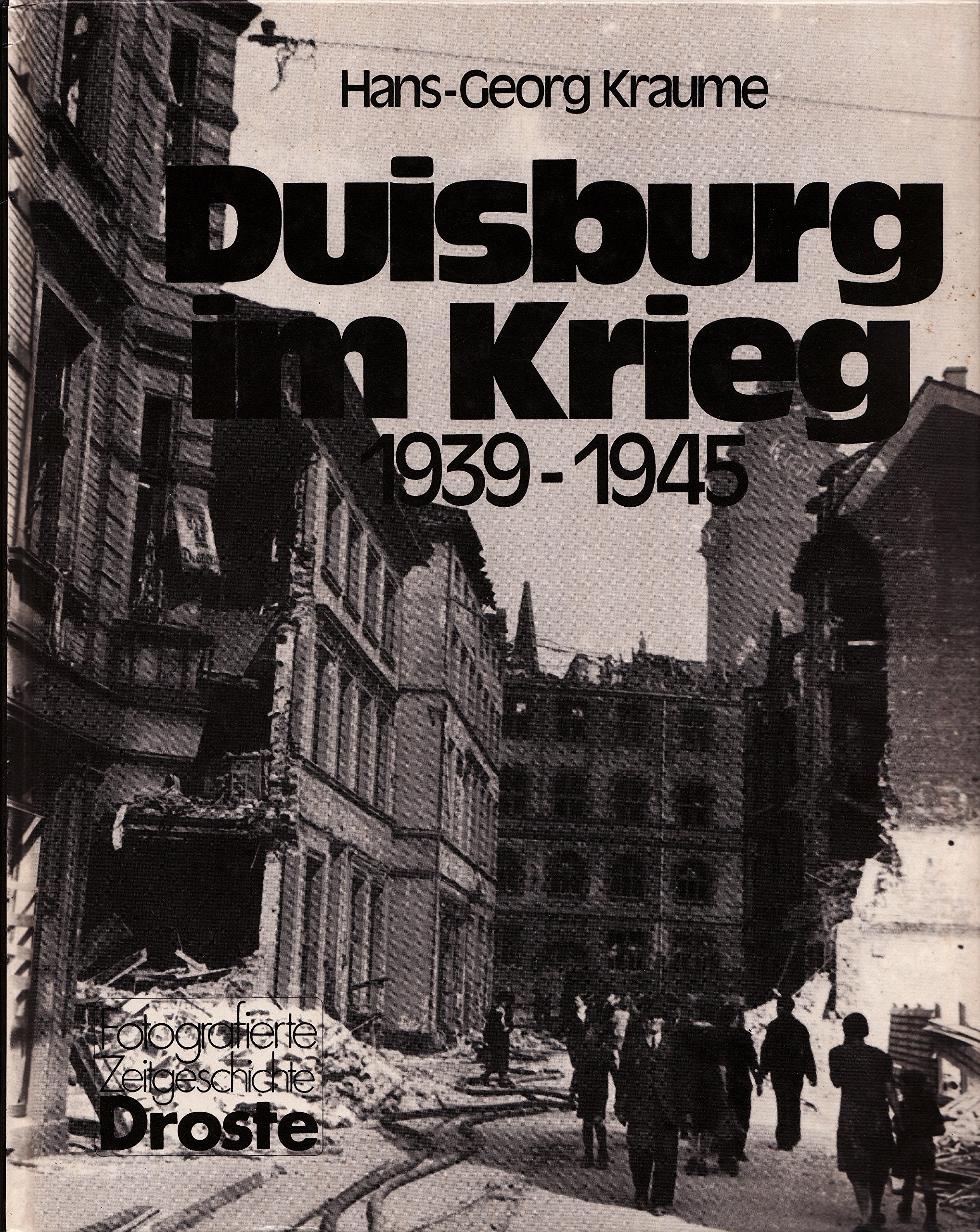 Duisburg im Krieg: 1939-1945 (Fotografierte Zeitgeschichte) German history