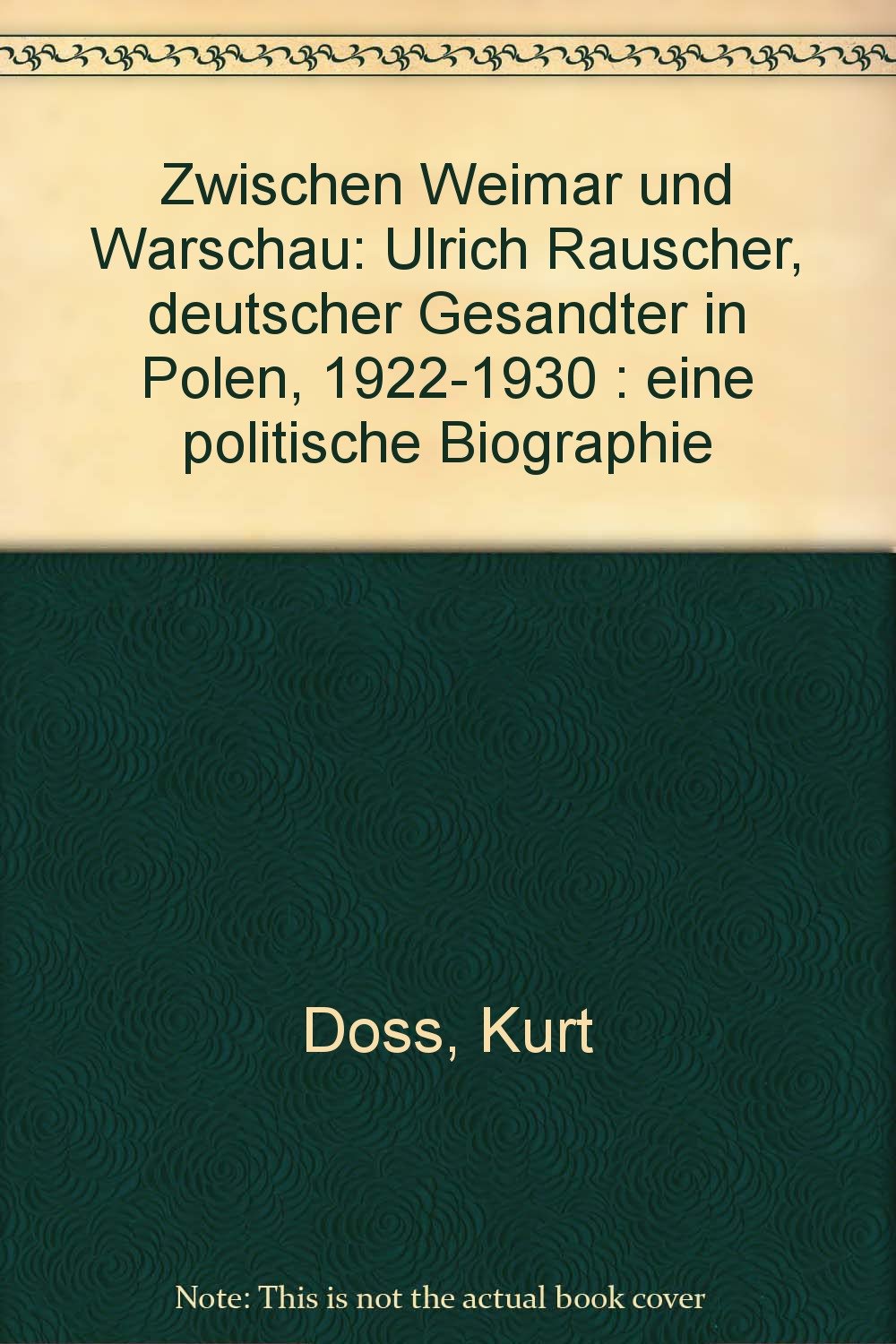 Zwischen Weimar und Warschau: Ulrich Rauscher. Deutscher Gesandter in Polen 1922-1930. Eine politische Biographie Politics & History