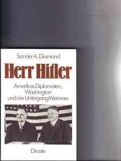 Herr Hitler: Amerikas Diplomaten, Washington und der Untergang Weimars Politics & History