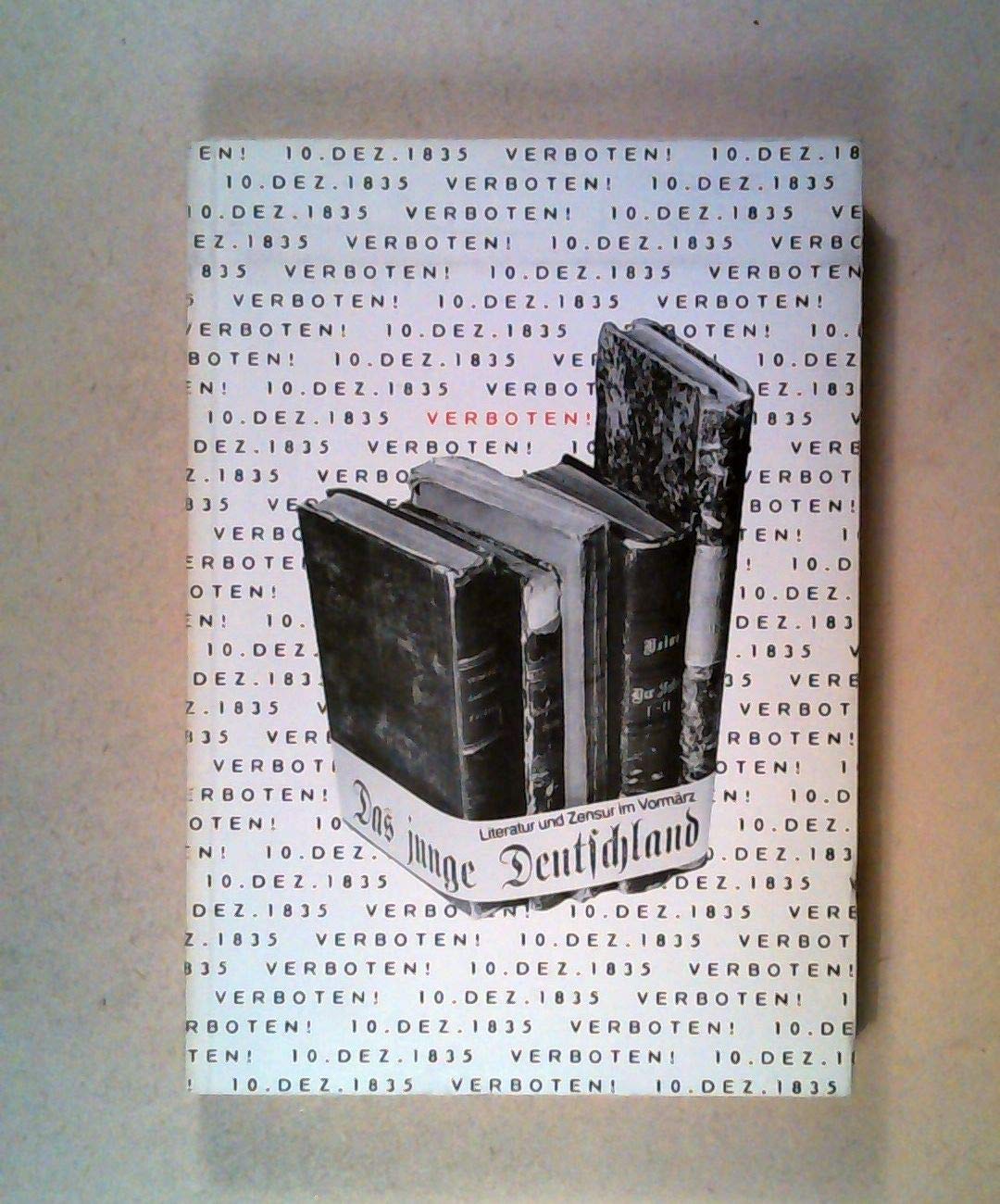 Verboten! Das Junge Deutschland 1835: Literatur und Zensur im Vormärz (Veröffentlichungen des Heinrich-Heine-Instituts, Düsseldorf) Books