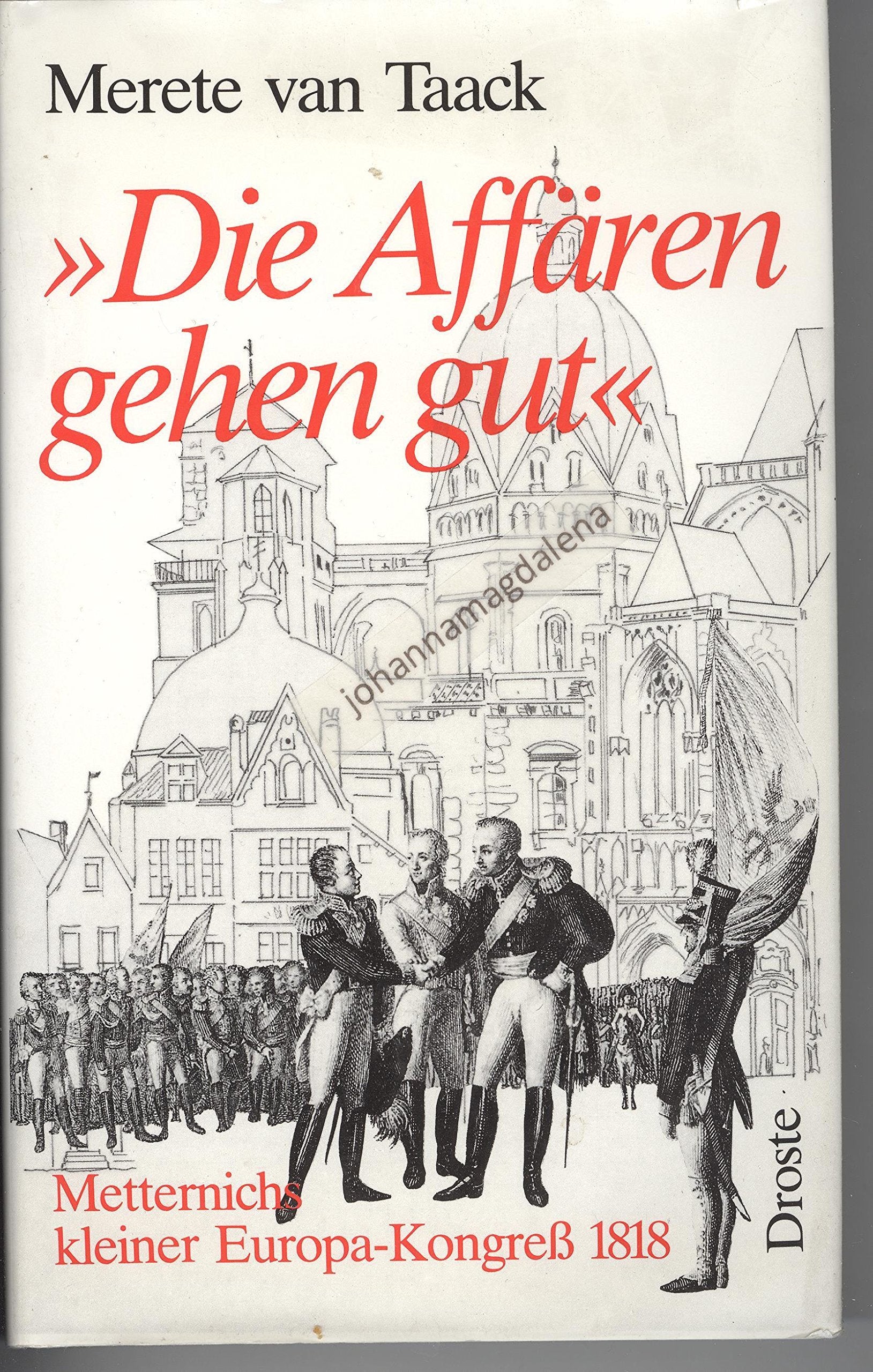 Die Affären gehen gut: Metternichs kleiner Europa-Kongress 1818 Politics & History