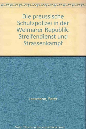 Die preussische Schutzpolizei in der Weimarer Republik: Streifendienst und Strassenkampf Books