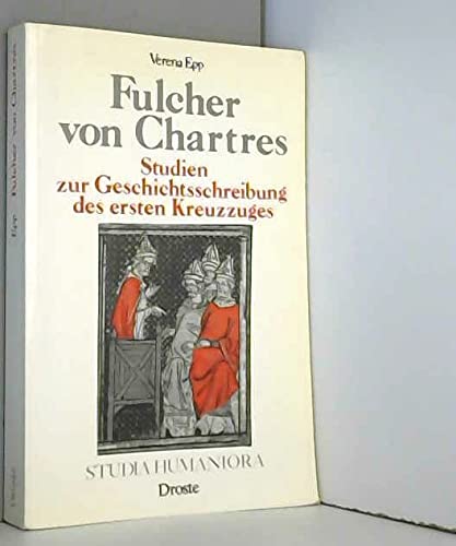 Fulcher von Chartres. Studien zur Geschichtsschreibung des ersten Kreuzzuges Politics & History