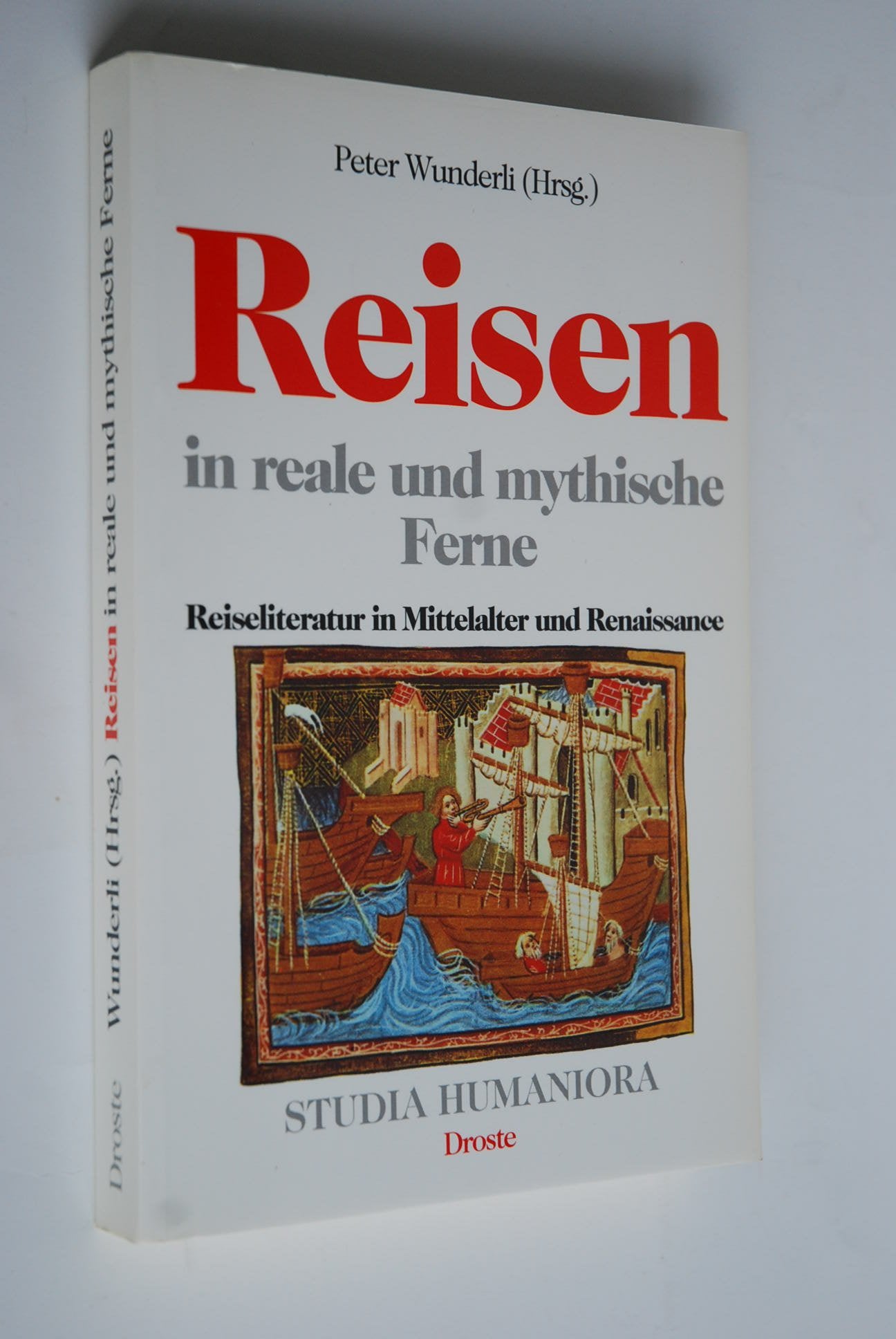 Reisen in reale und mythische Ferne: Reiseliteratur in Mittelalter und Renaissance (Studia Humaniora: Düsseldorfer Studien zu Mittelalter und Renaissance) Business & Technology