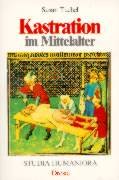 Kastration im Mittelalter (Studia Humaniora: Düsseldorfer Studien zu Mittelalter und Renaissance) Politics & History