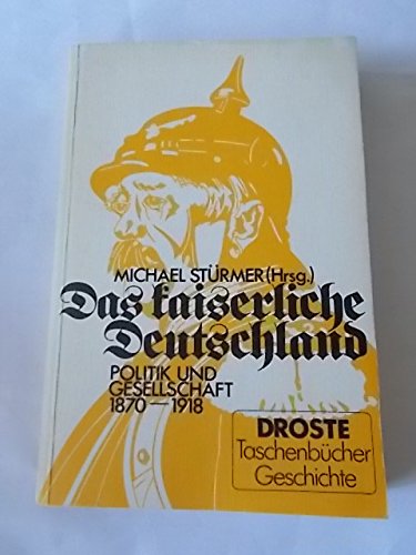 Das kaiserliche Deutschland: Politik und Gesellschaft 1870-1918 (Droste Taschenbücher Geschichte) Books