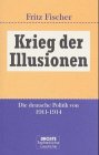 Krieg der Illusionen: Die deutsche Politik von 1911-1914 Politics & History