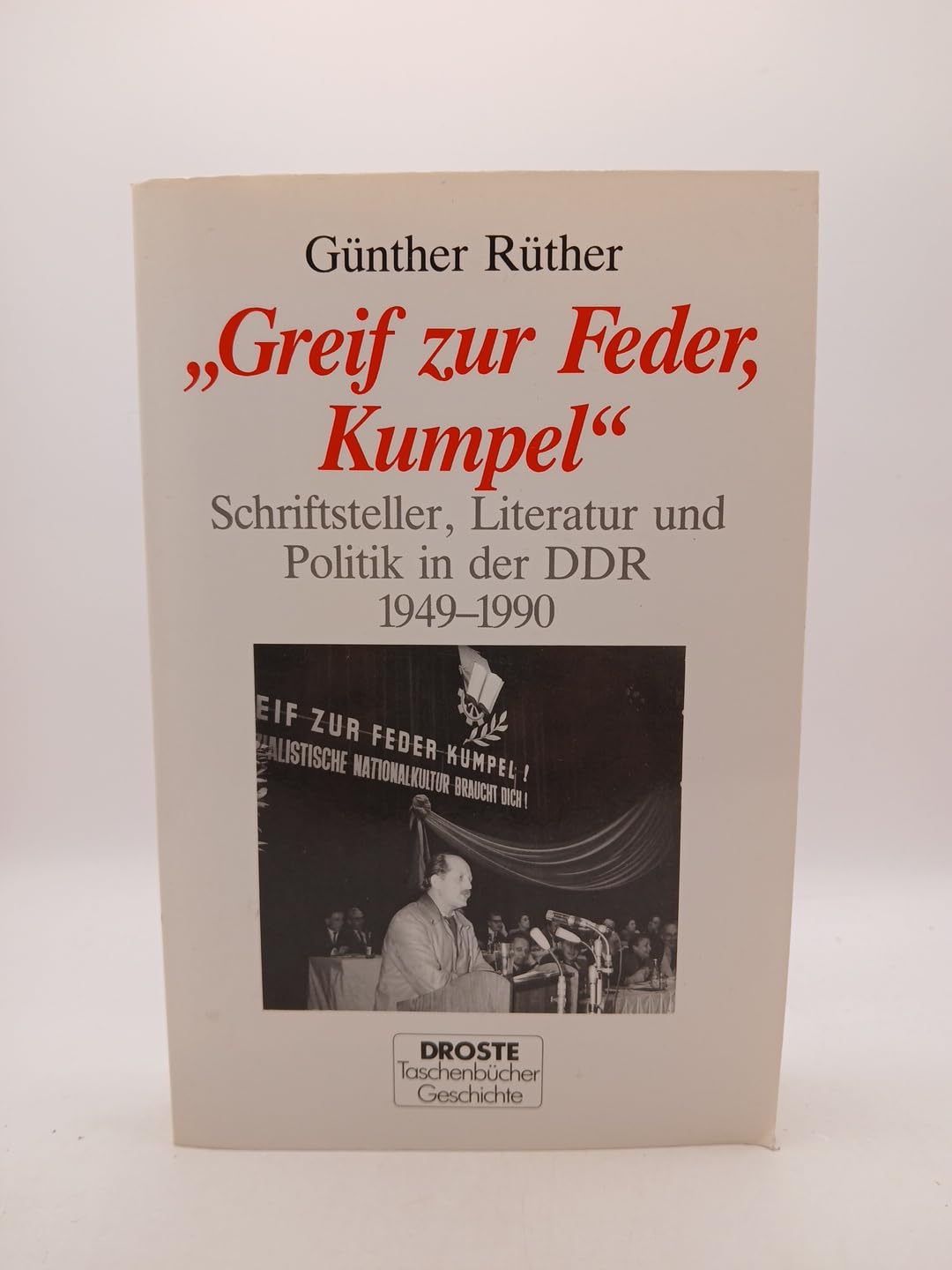 Greif zur Feder, Kumpel: Schriftsteller, Literatur und Politik in der DDR 1949-1990 (Droste Taschenbücher Geschichte) Professional & Reference Books