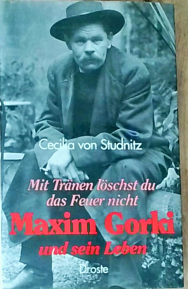Mit Tränen löschst du das Feuer nicht. Maxim Gorki und sein Leben Memories