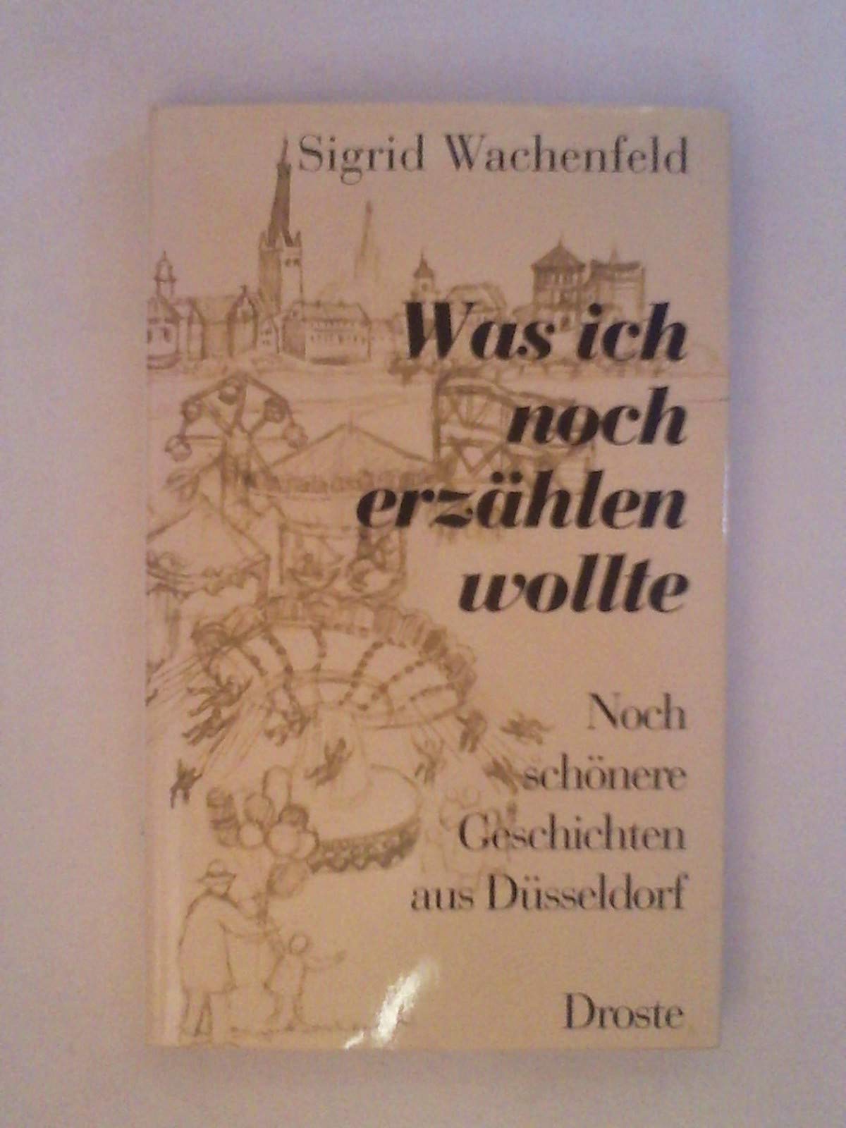 Was ich noch erzählen wollte: Noch schönere Geschichten aus Düsseldorf Memories