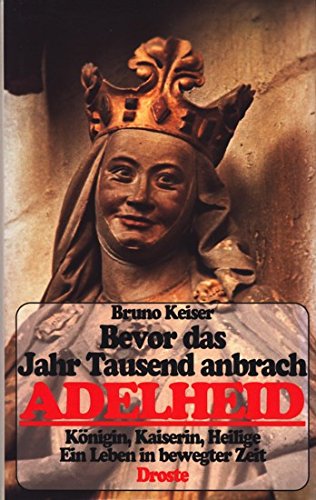Bevor das Jahrtausend anbrach Adelheid: Königin, Kaiserin, Heilige. Ein Leben in bewegter Zeit Memories