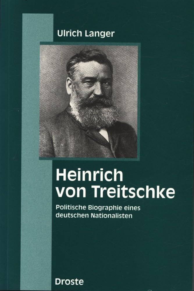 Heinrich von Treitschke: Politische Biographie eines deutschen Nationalisten Politics & History