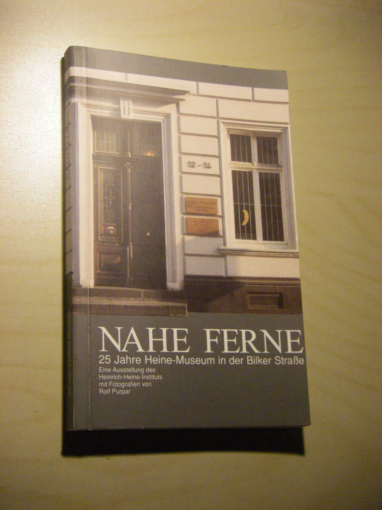 Nahe Ferne: 25 Jahre Heine-Museum in der Bilker Strasse. Ausstellung des Heinrich-Heine-Instituts Contemporary literature Books