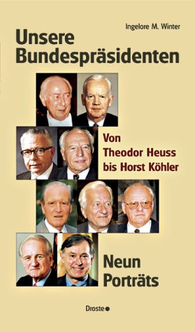 Unsere Bundespräsidenten: Von Theodor Heuss bis Horst Köhler. Neun Porträts Personalities Books