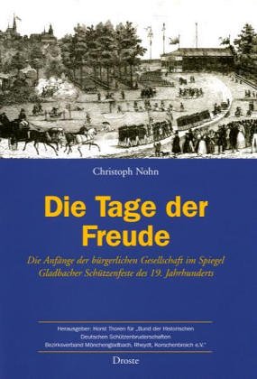 Die Tage der Freude: Die Anfänge der bürgerlichen Gesellschaft im Spiegel Gladbacher Schützenfeste des 19. Jahrhunderts Politics & History