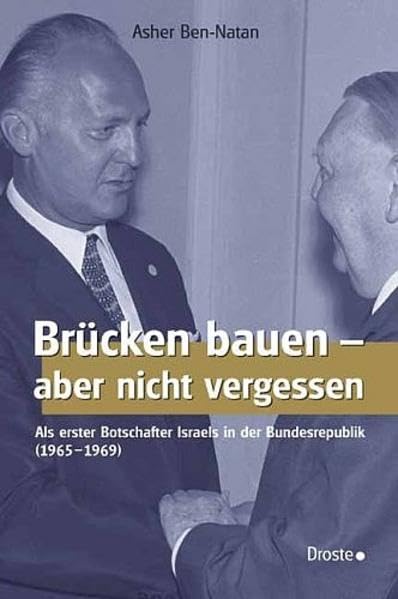 Brücken bauen - aber nicht vergessen: Als erster Botschafter Israels in der Bundesrepublik (1965-1969) Personalities