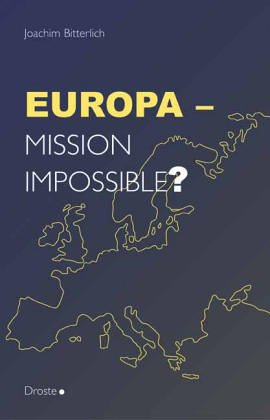 Europa - Mission impossible?: Ein Beitrag zur aktuellen Europa-Debatte Politics & History