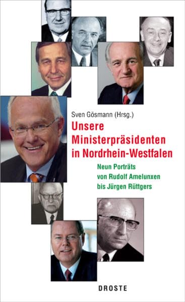Unsere Ministerpräsidenten in Nordrhein-Westfalen: Neun Porträts von Rudolf Amelunxen bis Jürgen Rüttgers Politics & Society Books
