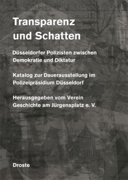 Transparenz und Schatten: Düsseldorfer Polizisten zwischen Demokratie und Diktatur. Katalog zur Dauerausstellung im Polizeipräsidium Düsseldorf German history