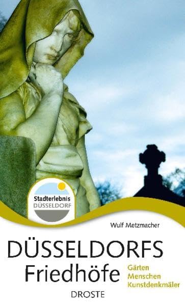 Düsseldorfs Friedhöfe: Gärten. Menschen. Kunstdenkmäler Politics & History