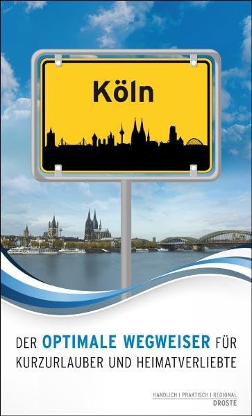 Köln. Der optimale Wegweiser für Kurzurlauber und Heimatverliebte Leisure, Home & Garden