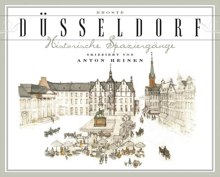 Düsseldorf. Historische Spaziergänge skizziert von Anton Heinen Lifestyle