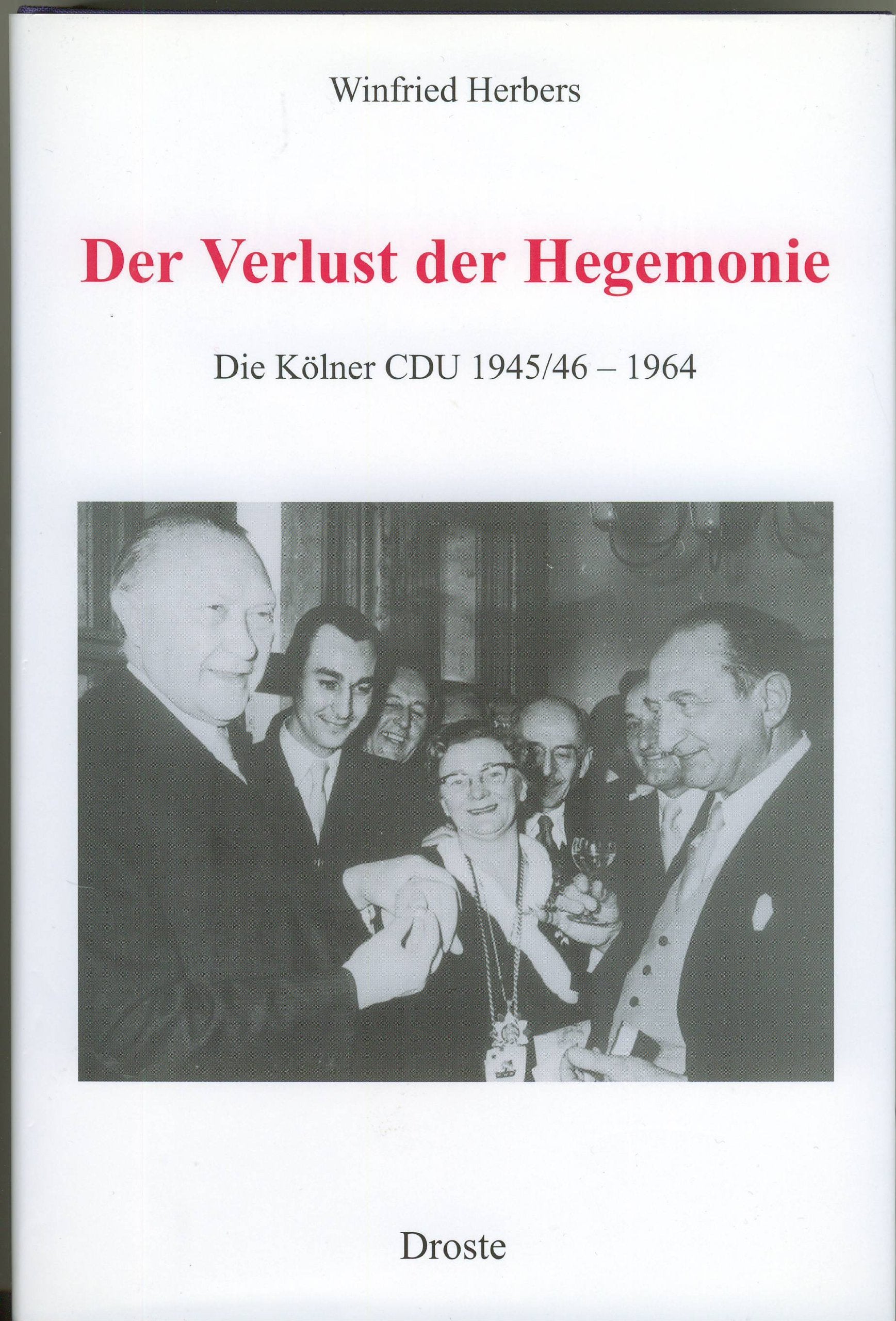 Der Verlust der Hegemonie: Die Kölner CDU 1945/46-1964 (Forschungen und Quellen zur Zeitgeschichte) Film, Art & Culture