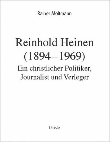 Reinhold Heinen (1894-1969): Ein christlicher Politiker, Journalist und Verleger (Forschungen und Quellen zur Zeitgeschichte) Personalities Books