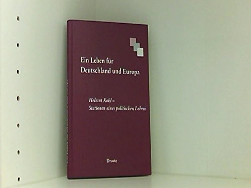 Ein Leben für Deutschland und Europa: Helmut Kohl - Stationen eines politischen Lebens Politics & Society