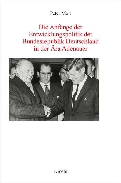 Die Anfänge der Entwicklungspolitik der Bundesrepublik Deutschland in der Ära Adenauer (Forschungen und Quellen zur Zeitgeschichte) Social Sciences