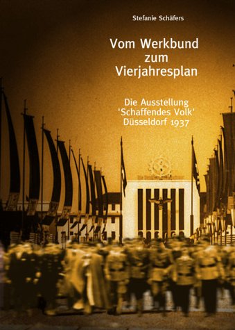 Vom Werkbund zum Vierjahresplan. Die Ausstellung 'Schaffendes Volk', Düsseldorf 1937. German history