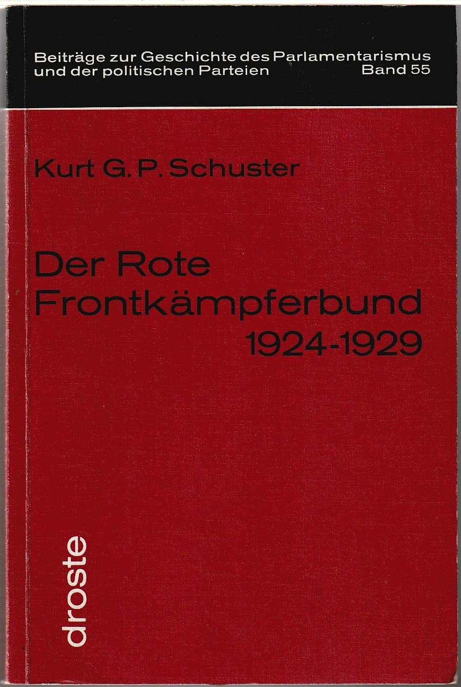 Der Rote Frontkämpferbund 1924-29: Beiträge zur Geschichte und Organisationsstruktur eines politischen Kampfbundes (Beiträge zur Geschichte des Parlamentarismus und der politischen Parteien) German history