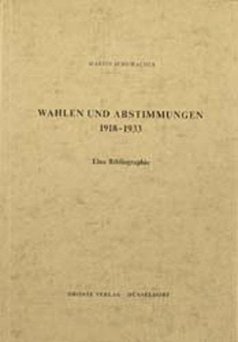 Wahlen und Abstimmungen 1918-1933: Eine Bibliographie zur Statistik und Analyse der politischen Wahlen in der Weimarer Republik (Bibliographien zur ... und der politischen Parteien) German history