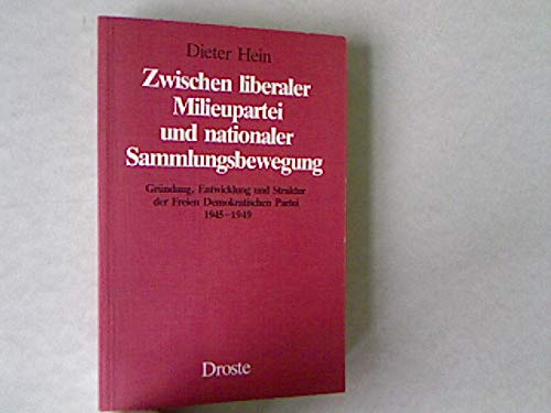 Zwischen liberaler Milieupartei und nationaler Sammlungsbewegung: Gründung, Entwicklung und Struktur der Freien Demokratischen Partei 1945-1949 ... und der politischen Parteien) Politics & History