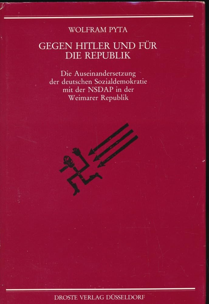 Gegen Hitler und für die Republik: Die Auseinandersetzung der deutschen Sozialdemokratie mit der NSDAP in der Weimarer Republik (Beiträge zur ... und der politischen Parteien) German history
