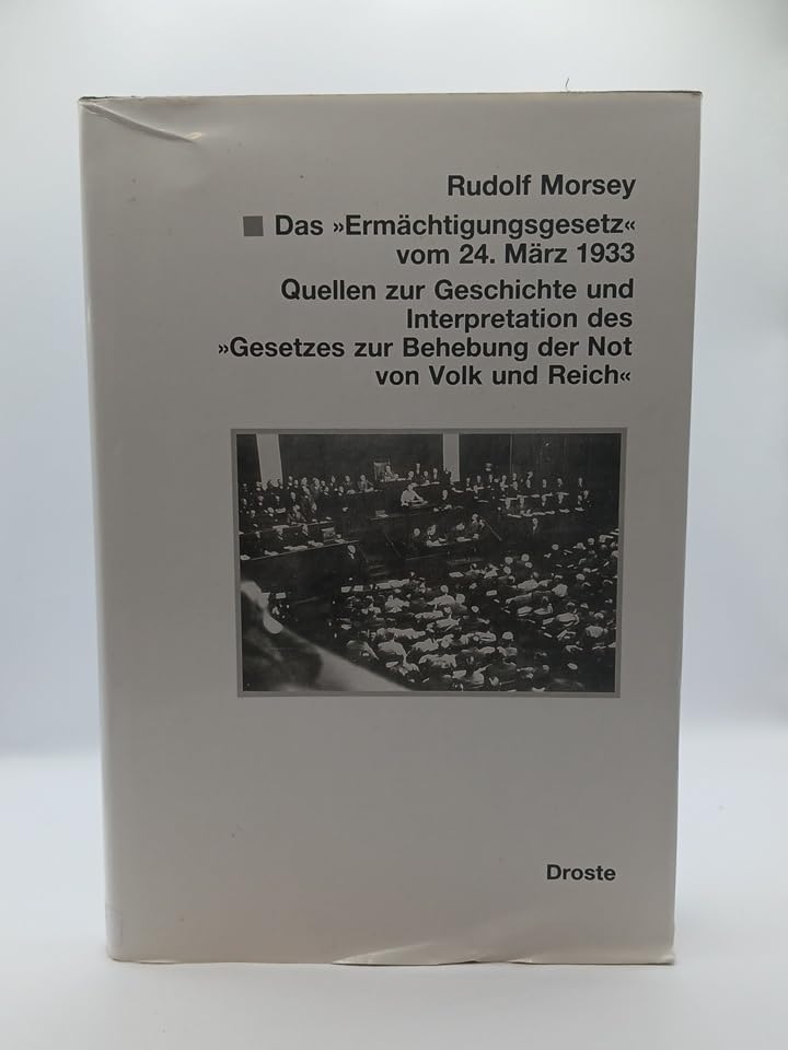 Das "Ermächtigungsgesetz" vom 24. März 1933: Quellen zur Geschichte und Interpretation des "Gesetzes zur Behebung der Not von Volk und Reich" (Dokumente und Texte) Law