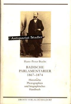 Badische Parlamentarier 1867-1874: Historische Photographien und Biographisches Handbuch (Photodokumente zur Geschichte des Parlamentarismus und der politischen Parteien) Politics & Society Books