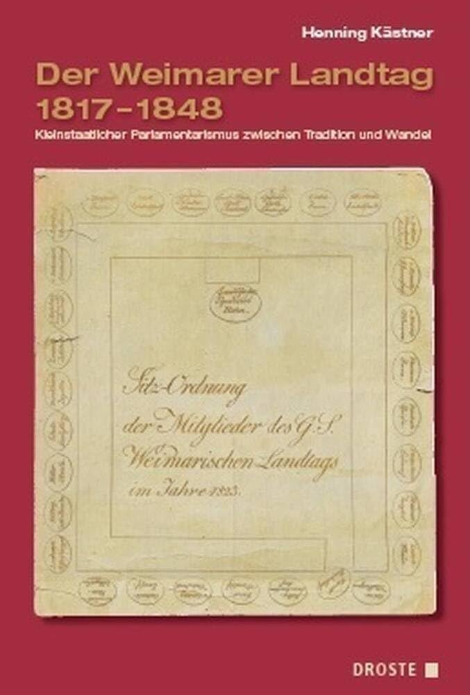 Der Weimarer Landtag 1817-1848: Kleinstaatlicher Parlamentarismus zwischen Tradition und Wandel (Veröffentlichungen der Kommission für Geschichte des ... und der politischen Parteien (KGParl)) Politics & History