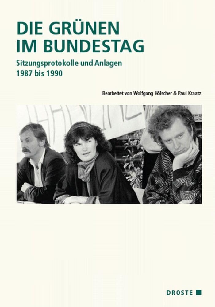 Die Grünen im Bundestag: Sitzungsprotokolle und Anlagen 1987 bis 1990 (Veröffentlichungen der Kommission für Geschichte des Parlamentarismus und der politischen Parteien (KGParl)) Law