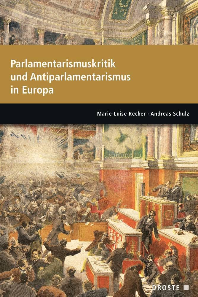Parlamente in Europa / Parlamentarismuskritik und Antiparlamentarismus in Europa (Veröffentlichungen der Kommission für Geschichte des Parlamentarismus und der politischen Parteien (KGParl)) Social Sciences