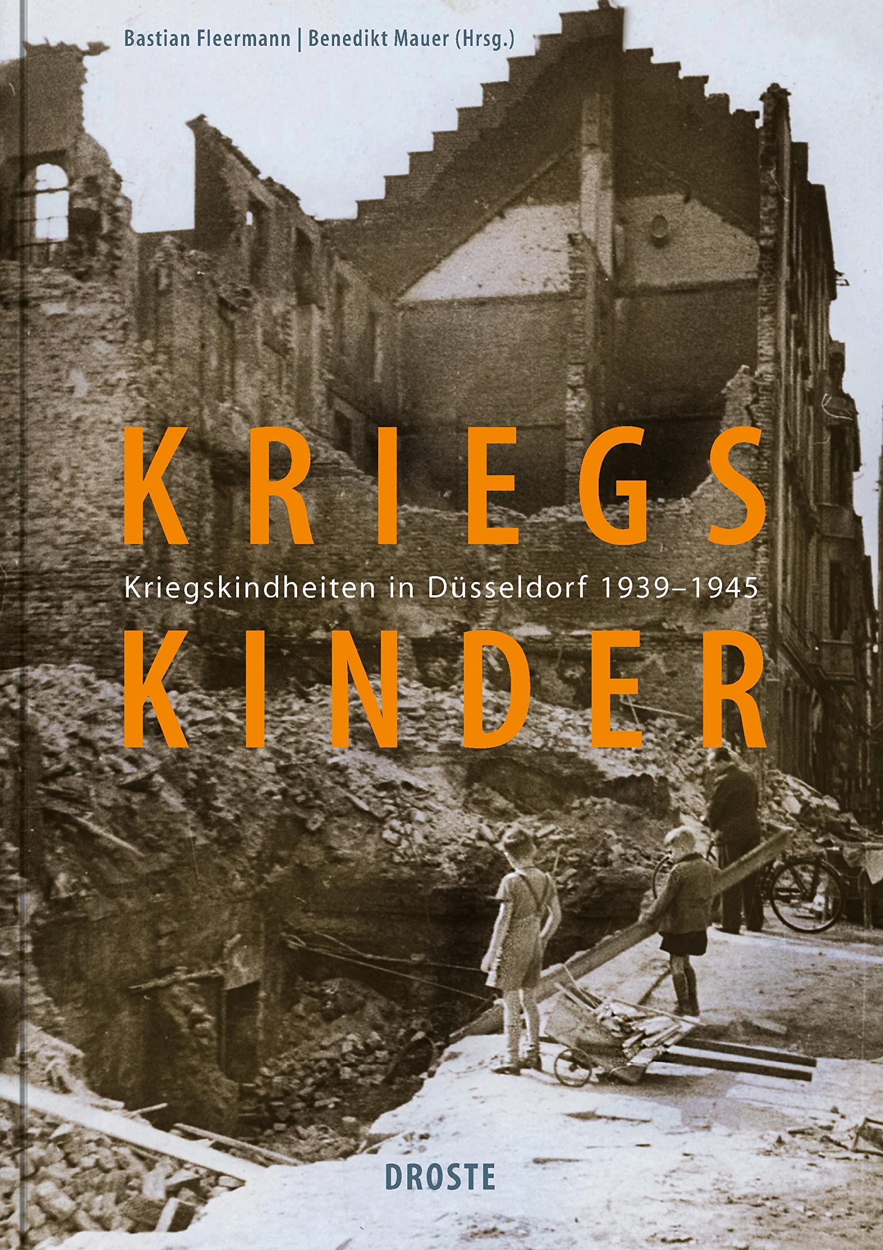 Kriegskinder: Kriegskindheiten in Düsseldorf 1939-1945 Politics & History
