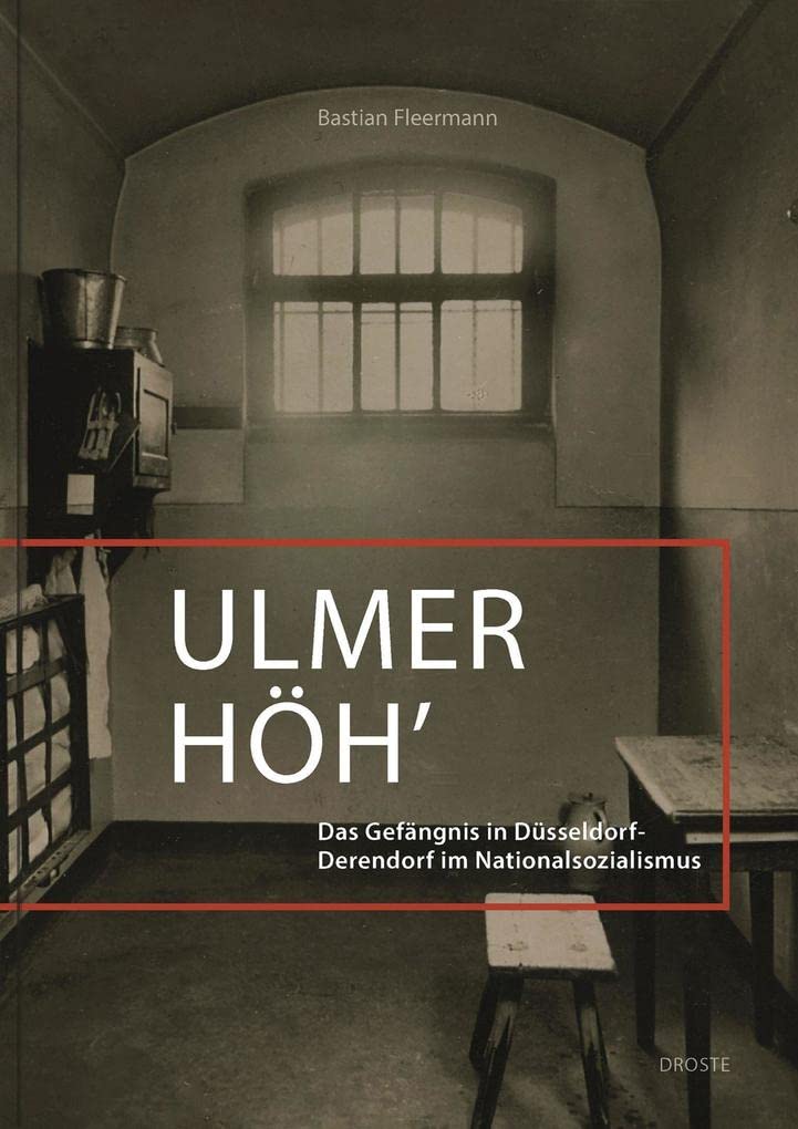 Ulmer Höh': Das Gefängnis in Düsseldorf-Derendorf im Nationalsozialismus German history