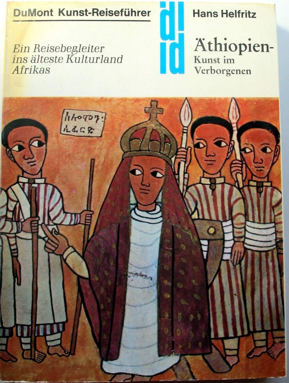 Äthiopien. Kunst im Verborgenen. Kunst - Reiseführer. Ein Reisebegleiter ins älteste Kulturland Afrikas Travel