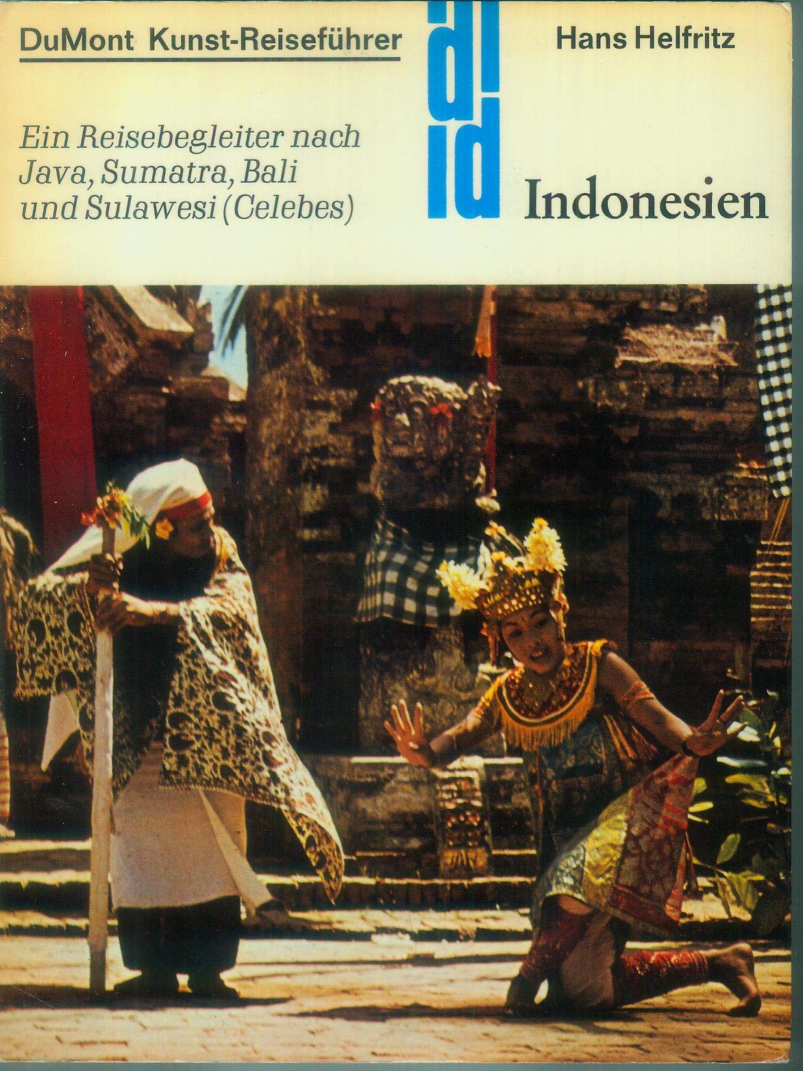 Indonesien. Kunst-Reiseführer. Ein Reisebegleiter nach Java, Sumatra, Bali und Sulawesi (Celebes) (DUMONT Kunst-Reiseführer) Travel